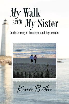 My Walk with My Sister: On the Journey of Frontotemporal Degeneration - Boothe, Karen