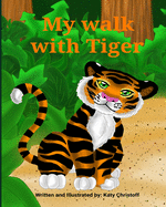 My walk with Tiger: A bedtime adventure story with a friendly tiger