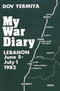 My War Diary: Lebanon, June 5-July 1, 1982
