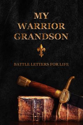 My Warrior Grandson: Battle Letters For Life - Shepherd, Sheri Rose
