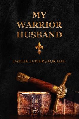 My Warrior Husband: Battle Letters For Life - Shepherd, Sheri Rose