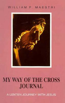 My Way of the Cross Journal: A Lenten Journey with Jesus - Maestri, William F