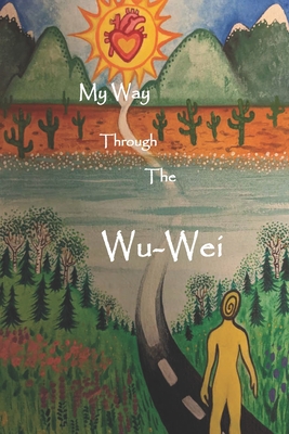 My Way through the Wu-Wei - King, Lars (Contributions by), and Anderson, A W