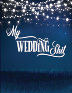 My Wedding Shit: Wedding Planner & Organizer: The Ultimate Research, Budget Planner & Checklist Workbook For The Bride To Be: Beautiful Blue Night Sky Cover