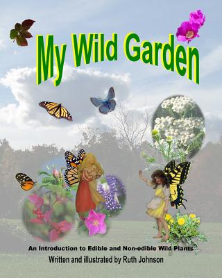 My Wild Garden: An introduction to edible and non-edible wild plants - Press, Forgotten Phoenix (Editor), and Johnson, Ruth