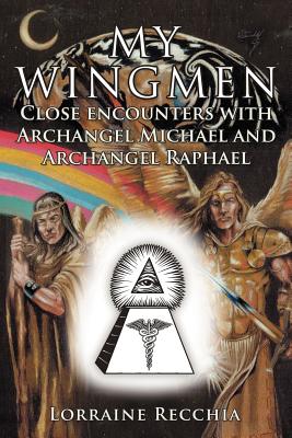 My Wingmen: Close Encounters with Archangel Michael and Archangel Raphael - Recchia, Lorraine