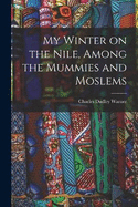 My Winter on the Nile, Among the Mummies and Moslems