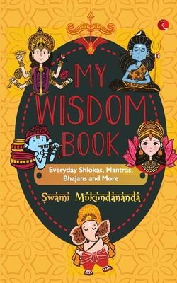MY WISDOM BOOK Everyday Shlokas, Mantras, Bhajans and More - Mukundananda, Swami
