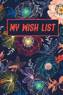 My Wish List: My Wish List Happy List and My Dream List daily journal planner favorite notebook notepad memo list Jot and remarkable to manage happiness list Size 6*9 inches with 113 pages