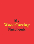 My Wood Carving Notebook: Blank Lined Notebook for Wood Carving