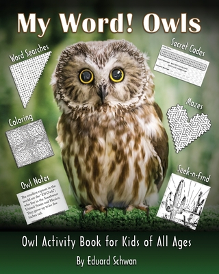 My Word! Owls: Owl Activity Book for Kids of All Ages - Schwan, Eduard, and Anderson, Elli, and Abernathy, Jeri