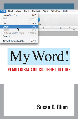 My Word!: Plagiarism and College Culture - Blum, Susan D, Professor