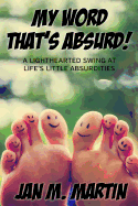 My Word That's Absurd!: A Lighthearted Swing at Life's Little Absurdities