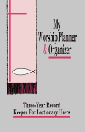 My Worship Planner and Organizer: Three-Year Record Keeper for Lectionary Users