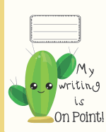 My Writing is On Point Cactus Notebook: A Notebook, Wide Ruled Cactus Themed for Kids at School