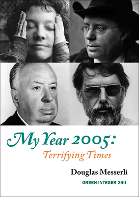 My Year 2005: Terrifying Times: Readings, Events, Memories - Messerli, Douglas