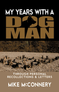 My Years with a Dogman: Through Personal Recollections & Letters