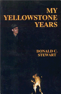 My Yellowstone Years - Stewart, Donald C