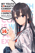 My Youth Romantic Comedy Is Wrong, as I Expected, Vol. 14 (Light Novel): Volume 14