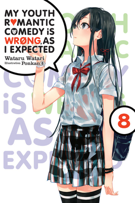 My Youth Romantic Comedy Is Wrong, as I Expected, Vol. 8 (Light Novel): Volume 8 - Watari, Wataru, and Ponkan 8, Ponkan