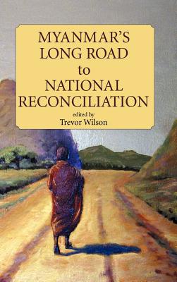 Myanmar's Long Road to National Reconciliation - Wilson, Trevor, Professor (Editor)