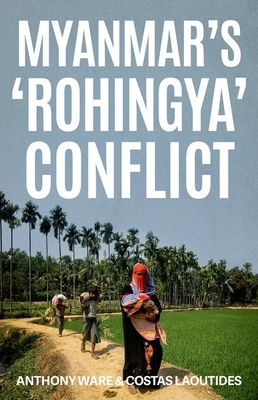 Myanmar's 'Rohingya' Conflict - Ware, Anthony, and Laoutides, Costas
