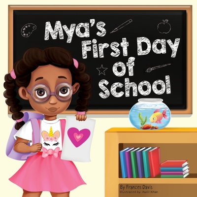 Mya's First Day Of School: A Story About The Joy Of Learning, Friendships, And Fun Adventures - Davis, Frances