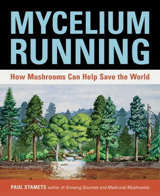 Mycelium Running: How Mushrooms Can Help Save the World - Stamets, Paul