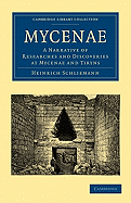 Mycenae: A Narrative of Researches and Discoveries at Mycenae and Tiryns