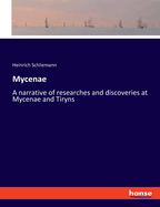 Mycenae: A narrative of researches and discoveries at Mycenae and Tiryns