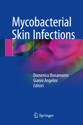 Mycobacterial Skin Infections - Bonamonte, Domenico (Editor), and Angelini, Gianni (Editor)