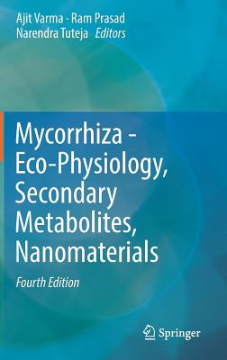 Mycorrhiza - Eco-Physiology, Secondary Metabolites, Nanomaterials - Varma, Ajit (Editor), and Prasad, Ram (Editor), and Tuteja, Narendra (Editor)