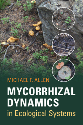 Mycorrhizal Dynamics in Ecological Systems - Allen, Michael F.