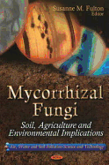Mycorrhizal Fungi: Soil, Agriculture, and Environmental Implications