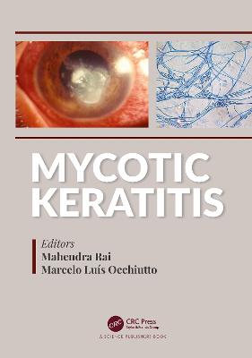 Mycotic Keratitis - Rai, Mahendra (Editor), and Occhiutto, Marcelo Luis (Editor)