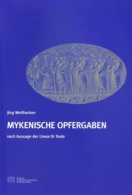 Mykenische Opfergaben Nach Aussage Der Linear B-Texte - Weilhartner, Jorg