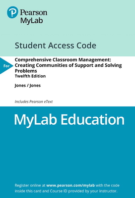 Mylab Education with Pearson Etext -- Access Card -- For Comprehensive Classroom Management: Creating Communities of Support and Solving Problems - Jones, Vern, and Jones, Louise