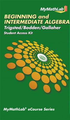 MyLab Math eCourse for Trigsted/Bodden/Gallaher Beginning & Intermediate Algebra--Access Card--PLUS Guided Notebook - Trigsted, Kirk, and Bodden, Kevin, and Gallaher, Randall