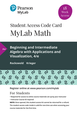 Mylab Math with Pearson Etext -- 18 Week Standalone Access Card -- For Beginning and Intermediate Algebra with Applications & Visualization with Integrated Review - Rockswold, Gary K