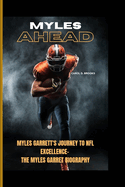 Myles Ahead: Myles Garrett's Journey to NFL Excellence- The Myles Garret Biography