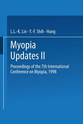 Myopia Updates II: Proceedings of the 7th International Conference on Myopia, 1998 - Lin, L L -K (Editor), and Shih, Y -F (Editor), and Hung, P T (Editor)