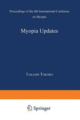 Myopia Updates: Proceedings of the 6th International Conference on Myopia - Tokoro, Takashi (Editor)