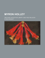 Myron Holley; And What He Did for Liberty and True Religion