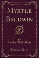 Myrtle Baldwin (Classic Reprint)