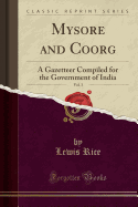 Mysore and Coorg, Vol. 3: A Gazetteer Compiled for the Government of India (Classic Reprint)