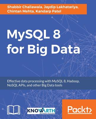 MySQL 8 for Big Data - Challawala, Shabbir, and Lakhatariya, Jaydip, and Mehta, Chintan