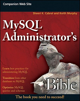 MySQL Administrator's Bible - Cabral, Sheeri K, and Murphy, Keith