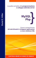 MySQL PHP: La guida completa alla programmazione e sviluppo web lato server. Impara a programmare siti web dinamici, sviluppare applicazioni e creare database SQL.CONTIENE ESEMPI DI CODICE ED ESERCIZI