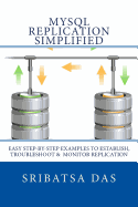 MySQL Replication Simplified: Easy step-by-step examples to establish, troubleshoot and monitor replication