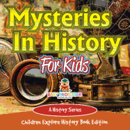 Mysteries in History for Kids: A History Series - Children Explore History Book Edition